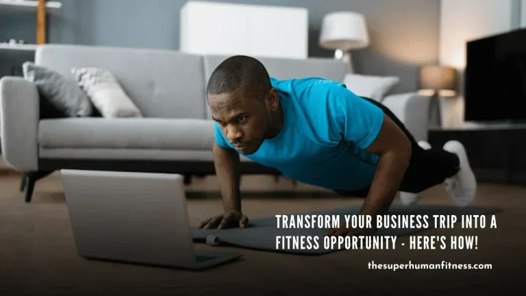 Transform Your Business Trip into a Fitness Opportunity - Here's How!